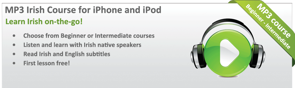 Learn Irish on the go with our MP3 Irish course for iPod and iPhone - Choose from Beginner or Intermediate courses